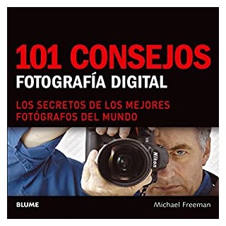 101 Consejos Sobre Fotografía digital. Los secretos de los mejores fotógrafos del mundo
